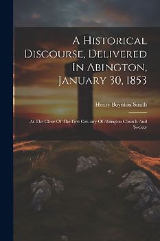 A Historical Discourse, Delivered In Abington, January 30, 1853: At The Close Of The First Century Of Abington Church And Society