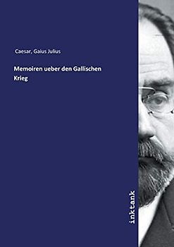 Memoiren ueber den Gallischen Krieg
