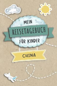 Reisetagebuch für Kinder China: China Urlaubstagebuch zum Ausfüllen,Eintragen,Malen,Einkleben für Ferien & Urlaub A5, Aktivitätsbuch & Tagebuch ... Ost Asien Kinder Buch für Reise & unterwegs