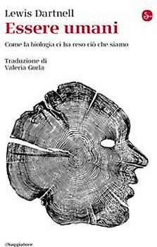 Essere umani. Come la biologia ci ha reso ciò che siamo