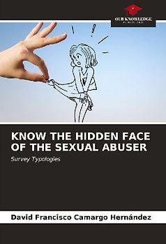KNOW THE HIDDEN FACE OF THE SEXUAL ABUSER