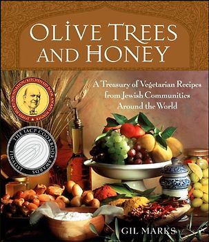 Olive Trees and Honey: A Treasury of Vegetarian Recipes from Jewish Communities Around the World: Soups, Salads, Side Dishes and Main Courses for Holidays and Every Day - Gil Marks