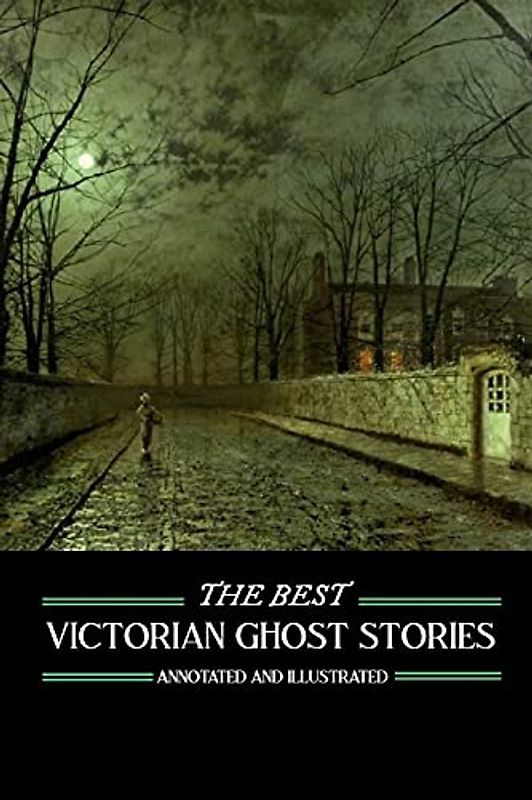 The Best Victorian Ghost Stories: Annotated and Illustrated Tales of Murder, Mystery, Horror, and Hauntings (Oldstyle Tales' Ghost Stories, Band 1)
