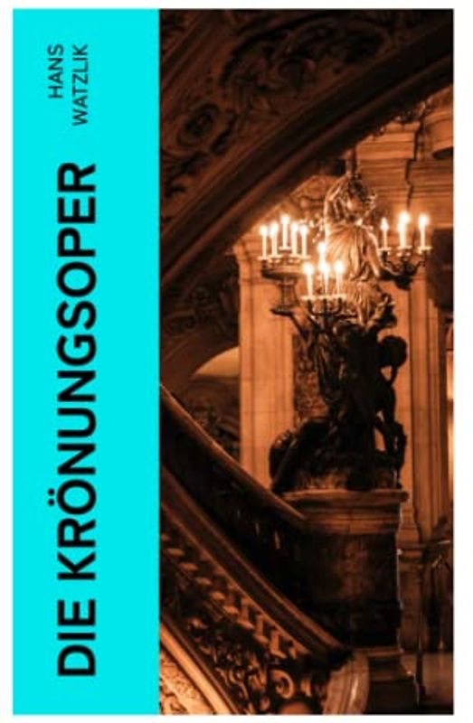 Die Krönungsoper: Historischer Roman