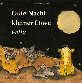 Gute Nacht kleiner Löwe Felix - Renteria, Katharina