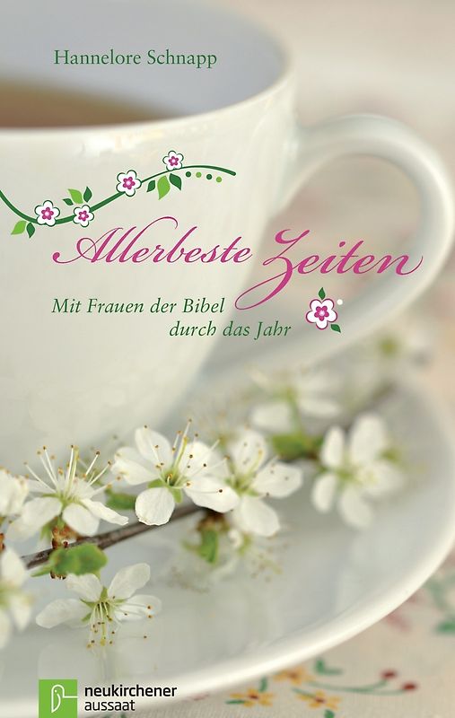 Allerbeste Zeiten. Mit Frauen der Bibel durch das Jahr