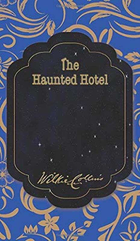 The Haunted Hotel: A Mystery of Modern Venice (The Best Wilkie Collins Books, Band 37)