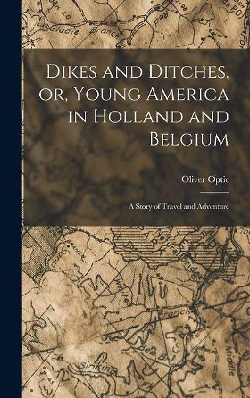 Dikes and Ditches, or, Young America in Holland and Belgium