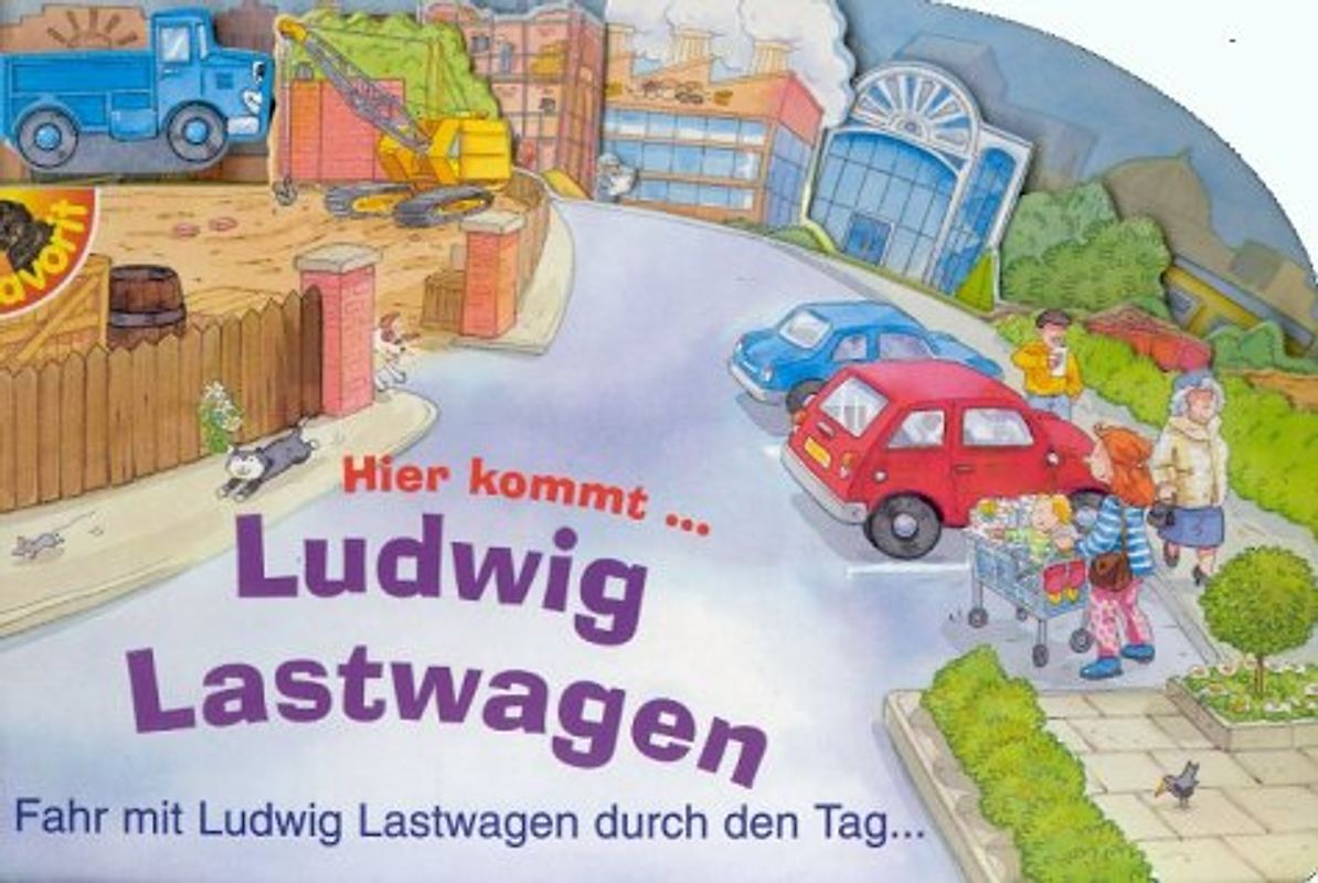 Hier kommt Ludwig Lastwagen!. Fahr mit Ludwig Lastwagen durch den Tag...