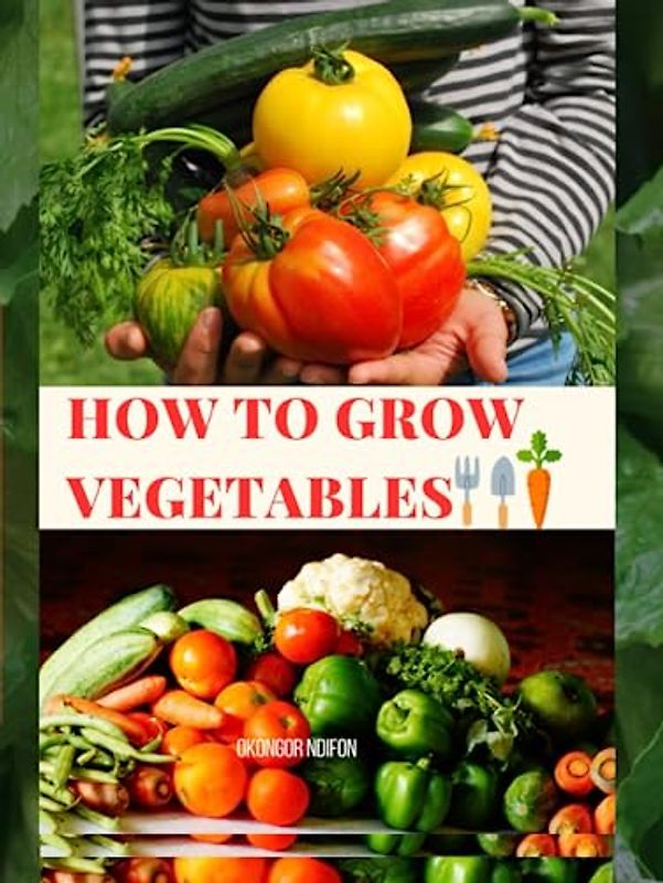 HOW TO GROW VEGETABLES
