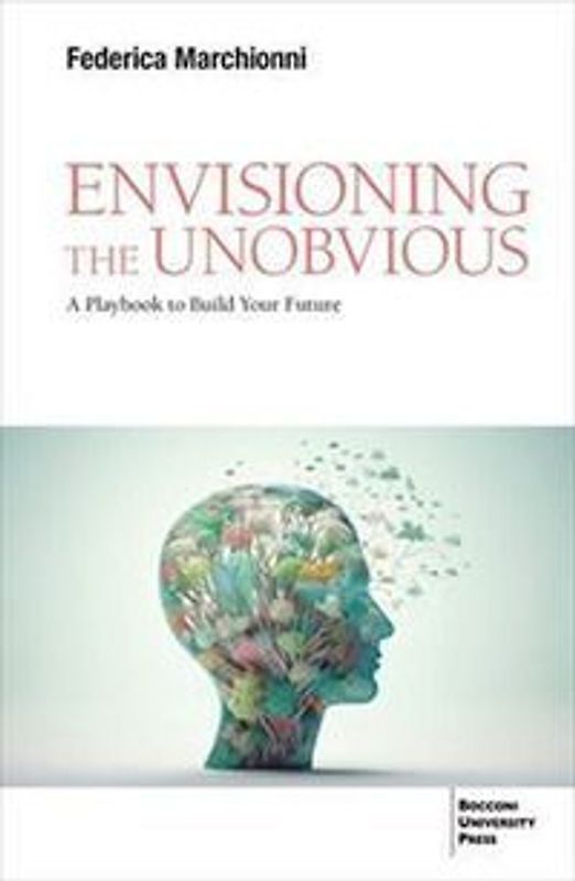 Envisioning the unobvious. A playbook to build your future