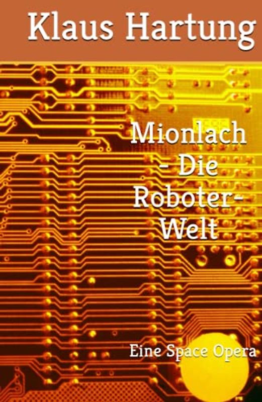 Mionlach - Die Roboter-Welt: Eine Space Opera