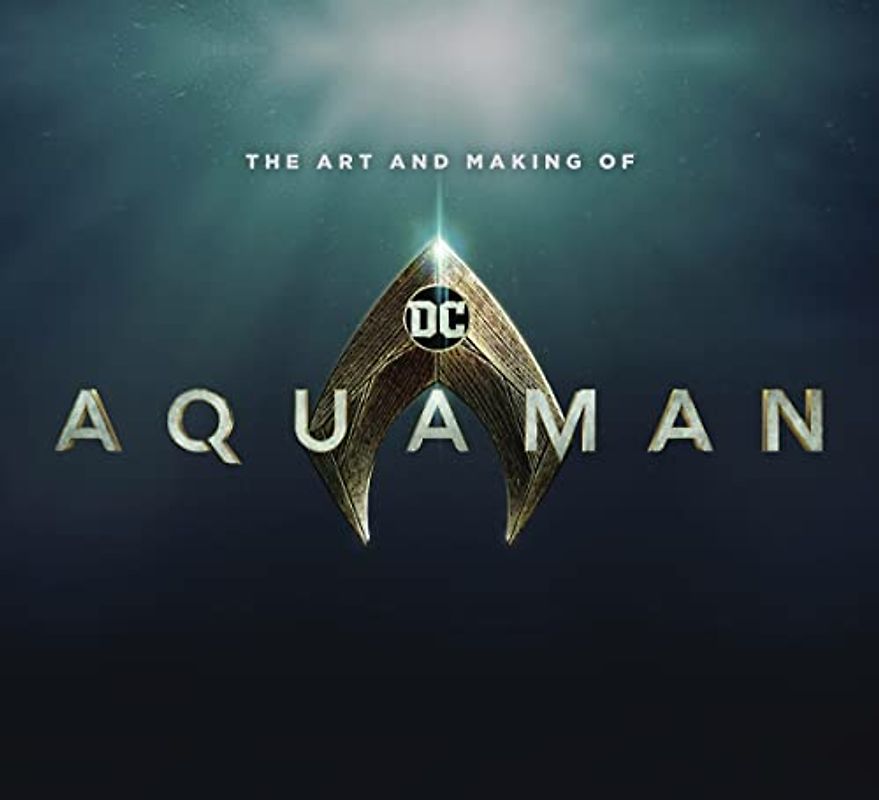 The Art and Making of Aquaman