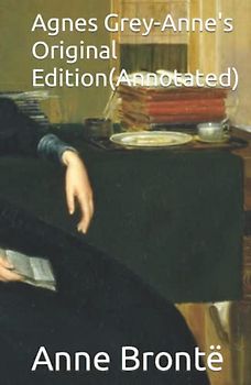 Agnes Grey-Anne's Original Edition(Annotated)
