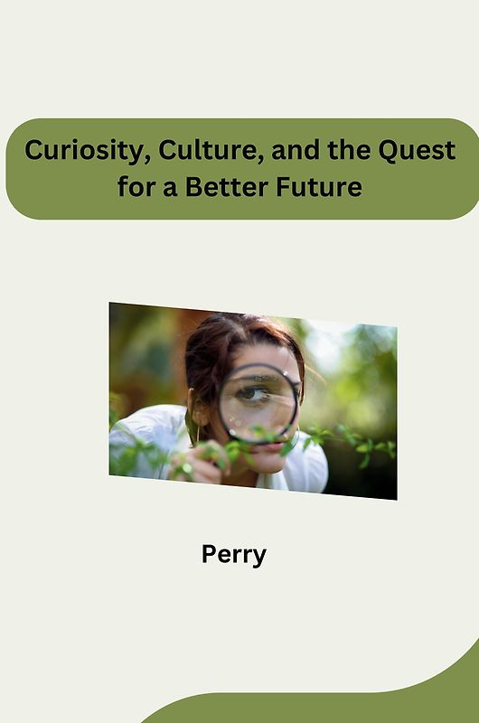 Curiosity, Culture, and the Quest for a Better Future