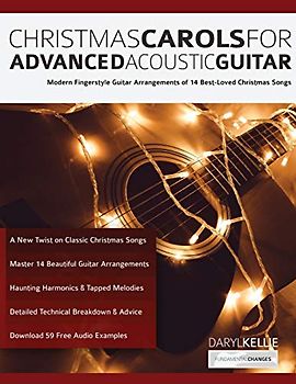 Christmas Carols for Advanced Acoustic Guitar: Modern Fingerstyle Guitar Arrangements of 14 Best-Loved Christmas Songs (Learn How to Play Acoustic Guitar, Band 1)