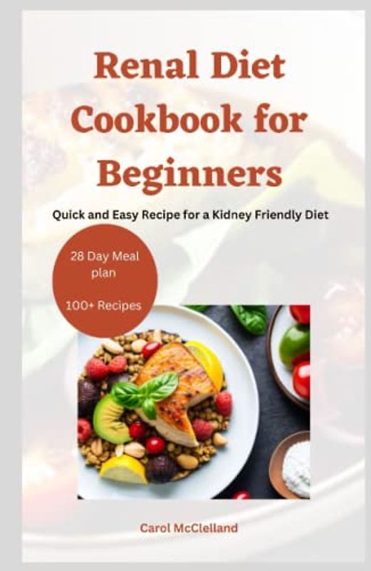 Renal Diet cookbook for Beginners: Quick and Easy Recipes for a Kidney-Friendly Diet