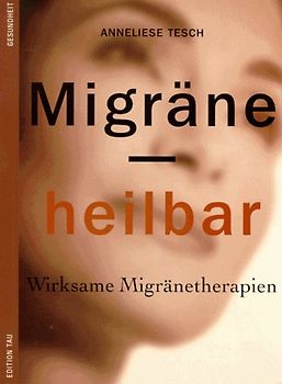 Migräne, heilbar. Wirksame Migränetherapien
