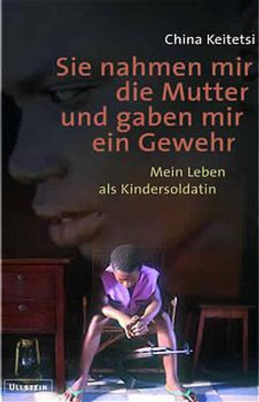 Sie nahmen mir die Mutter und gaben mir ein Gewehr. Mein Leben als Kindersoldatin