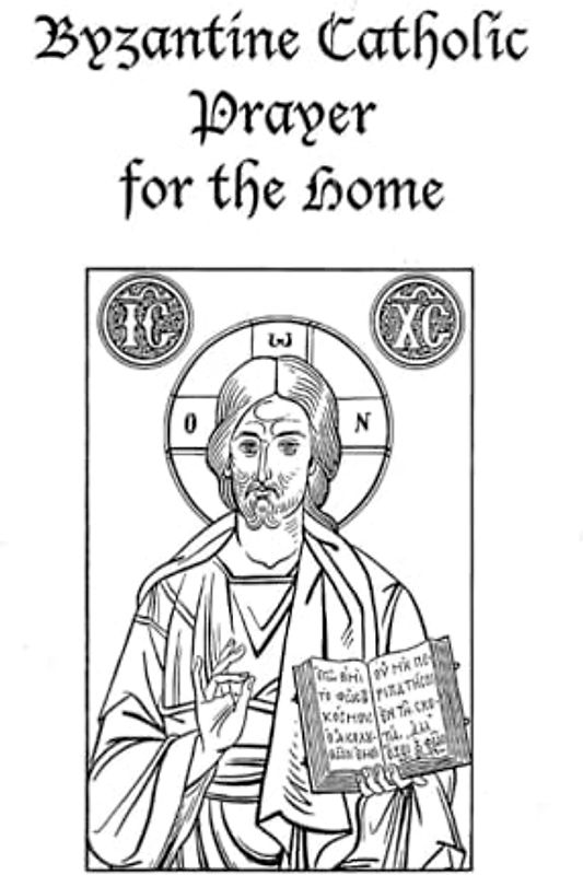 Byzantine Catholic Prayer For The Home (Enlarged Text): Common Prayers, Devotional Prayers, Evening And Morning Prayers, The Office Of Hours, The Menaion