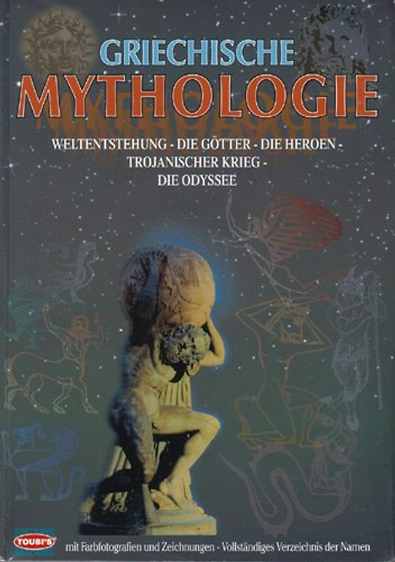 Griechische Mythologie. Weltentstehung, Götter, Heroen, Trojanischer Krieg, Odysee