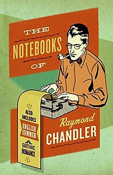 The Notebooks of Raymond Chandler - Chandler, Raymond