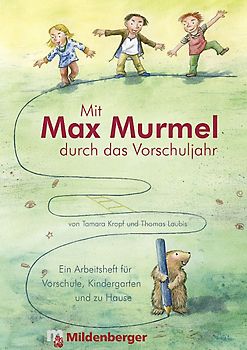 Mit Max Murmel durch das Vorschuljahr. Ein Arbeitsheft für Vorschule, Kindergarten und zu Hause
