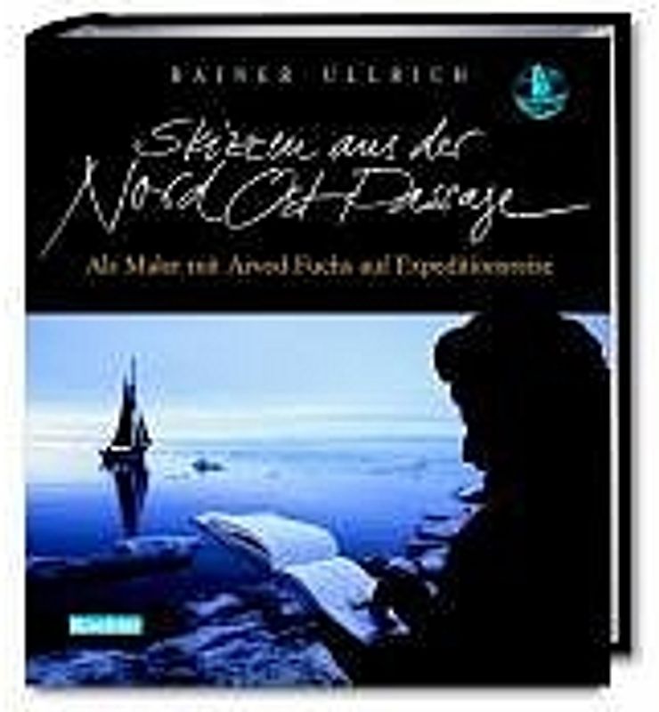Skizzen aus der Nord-Ost-Passage. Als Maler mit Arved Fuchs auf Expeditionsreise