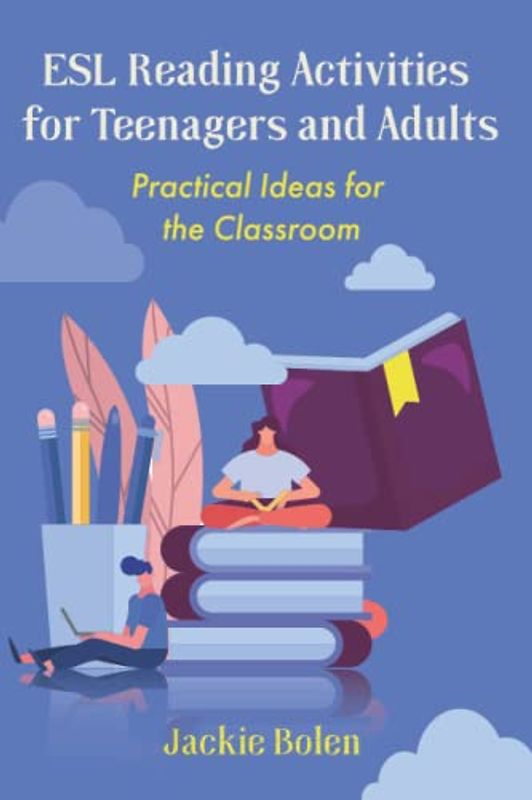 ESL Reading Activities for Teenagers and Adults: Practical Ideas for the Classroom (ESL Activities for Teenagers and Adults, Band 8)