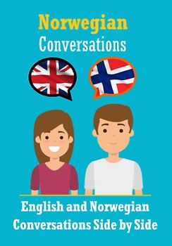 Conversations in Norwegian | English and Norwegian Conversations Side by Side: Norwegian Made Easy: A Parallel Language Journey | Learn the Norwegian language (Books for Learning Norwegian, Band 7)