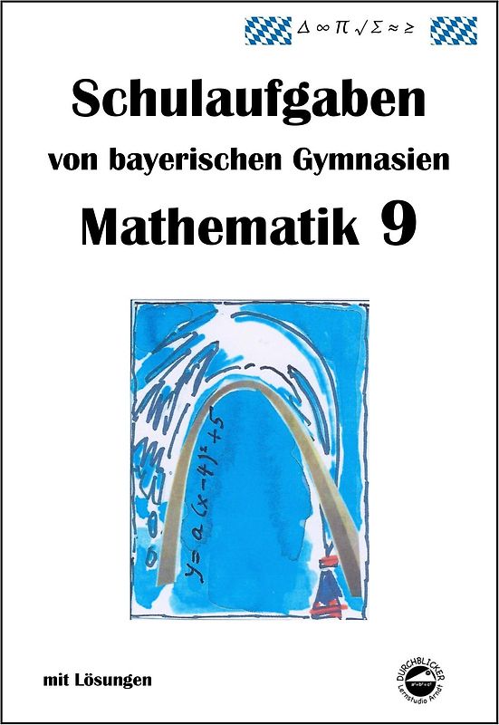 Mathematik 9 Schulaufgaben von bayerischen Gymnasien mit Lösungen