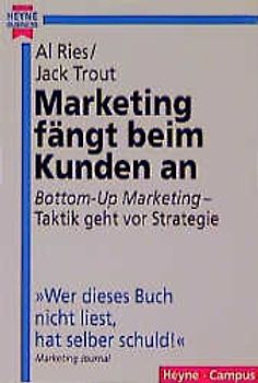 Marketing fängt beim Kunden an. "Bottom-Up Marketing" - Taktik geht vor Strategie