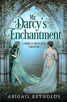 Mr. Darcy's Enchantment: A Pride & Prejudice Variation