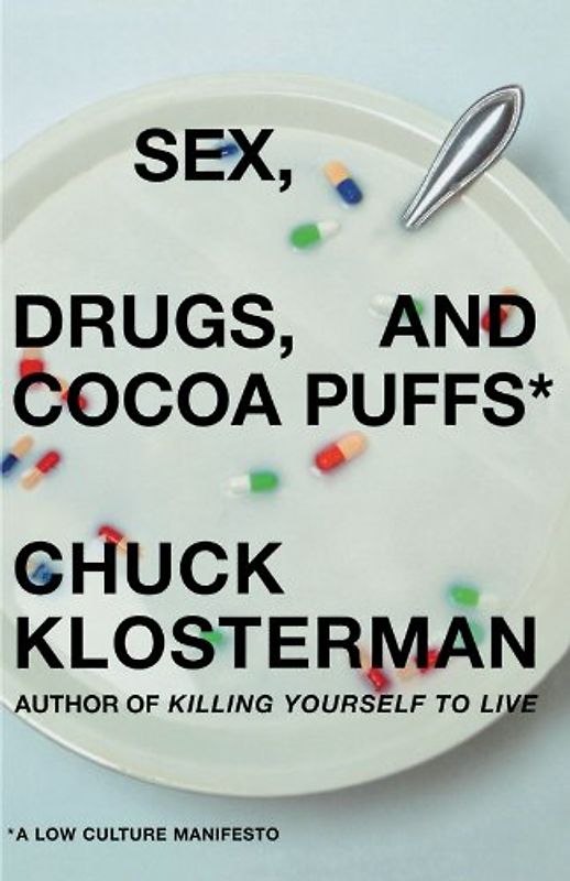 Sex, Drugs, and Cocoa Puffs: A Low Culture Manifesto