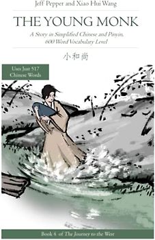The Young Monk: A Story in Simplified Chinese and Pinyin, 600 Word Vocabulary Level (Journey to the West in Simplified Chinese, Band 4)