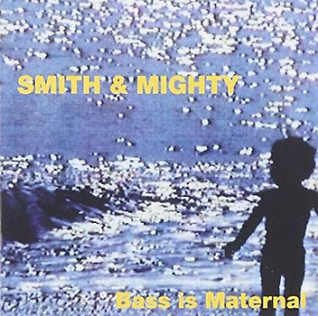 Smith & Mighty - Bass Is Maternal