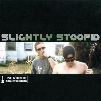 Slightly Stoopid - Acoustic Roots Live & Direct