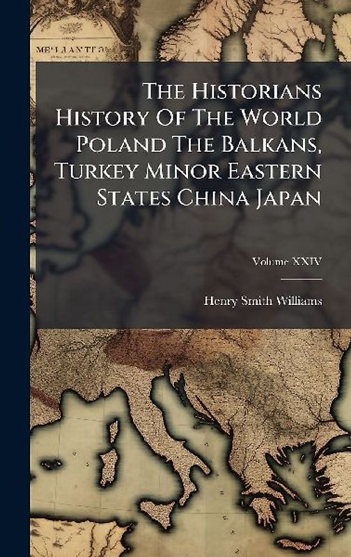 The Historians History Of The World Poland The Balkans, Turkey Minor Eastern States China Japan