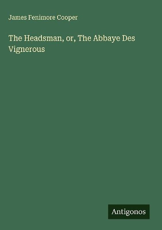 The Headsman, or, The Abbaye Des Vignerous