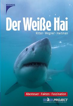 Der Weisse Hai. Abenteuer, Fakten, Faszination