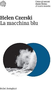 La macchina blu. Come gli oceani danno forma al nostro mondo