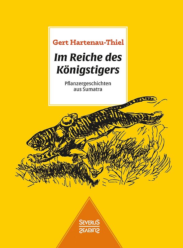 Im Reiche des Königstigers: Pflanzergeschichten aus Sumatra