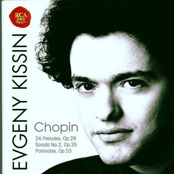 Evgeny Kissin - Frederic Chopin: 24 Preludes, Sonata No 2, Polonaise