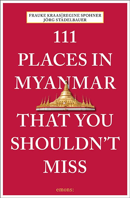 111 Places in Myanmar That You Shouldn't Miss
