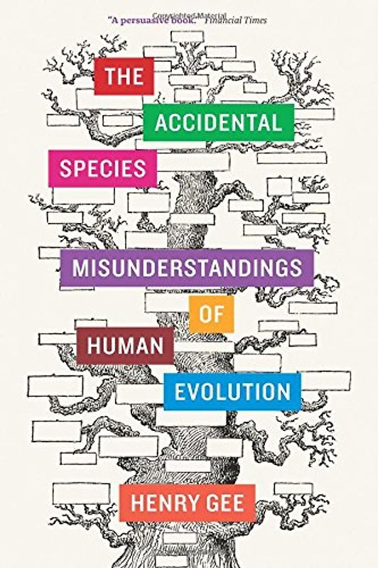 The Accidental Species: Misunderstandings of Human Evolution - Gee, Henry