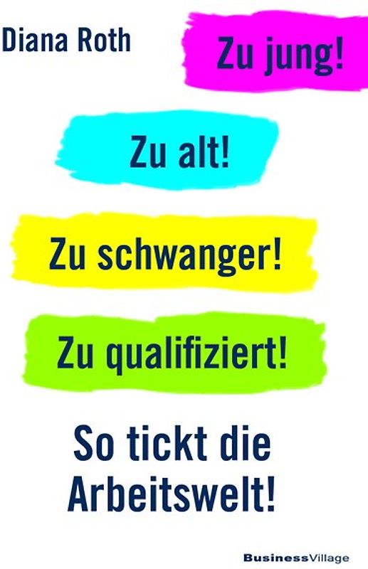Zu jung! Zu alt! Zu schwanger! Zu qualifiziert!