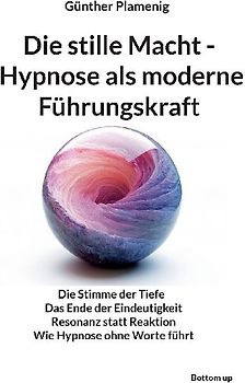 Die stille Macht - Hypnose als moderne Führungskraft