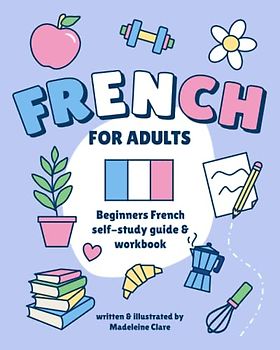 Beginners French Self-Study and Workbook for Adults: Illustrated Learning Book