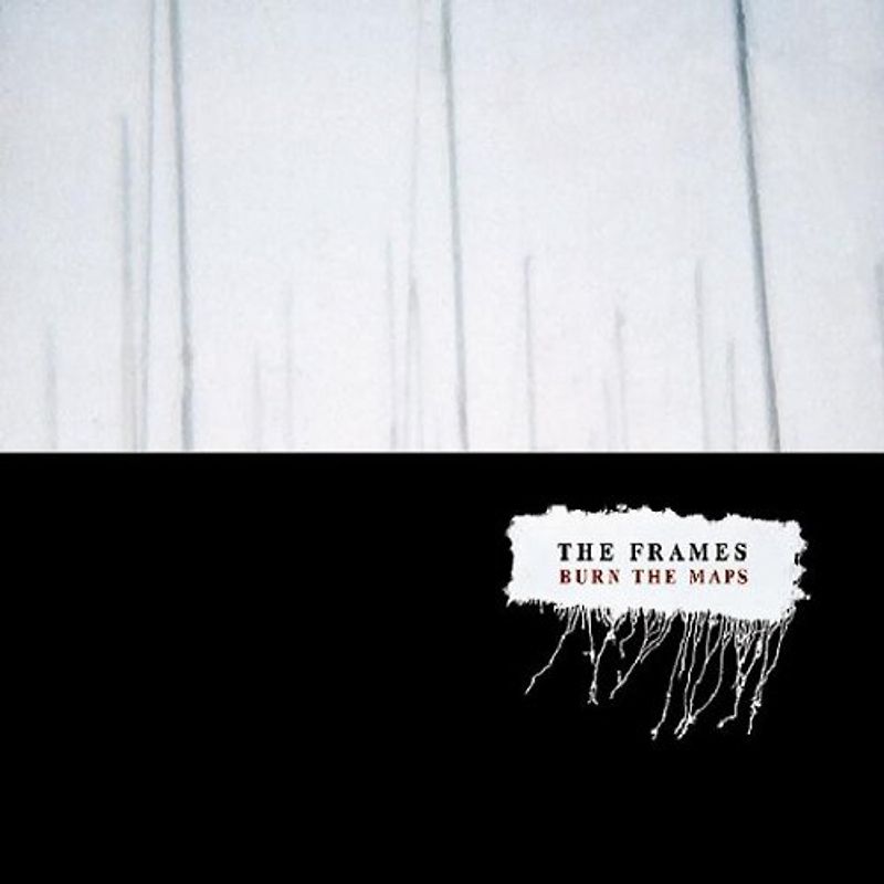 the Frames - Burn the Maps
