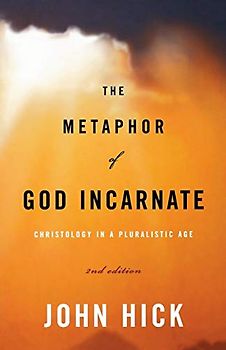 The Metaphor of God Incarnate: Christology in a Pluralistic Age